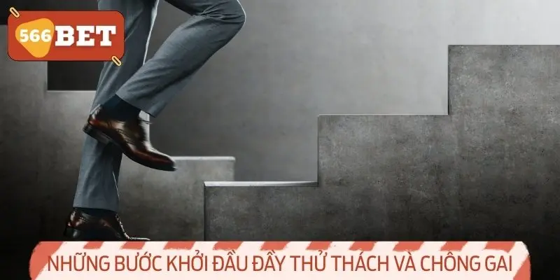 Những Bước Khởi Đầu Đầy Thử Thách và Chông Gai