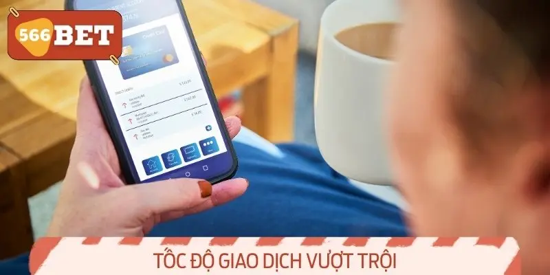 Tốc Độ Giao Dịch Vượt Trội